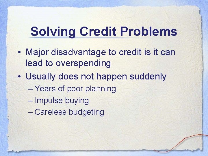 Solving Credit Problems • Major disadvantage to credit is it can lead to overspending Solving Credit Problems • Major disadvantage to credit is it can lead to overspending