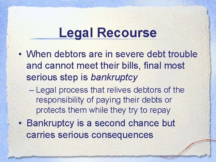 Legal Recourse • When debtors are in severe debt trouble and cannot meet their Legal Recourse • When debtors are in severe debt trouble and cannot meet their