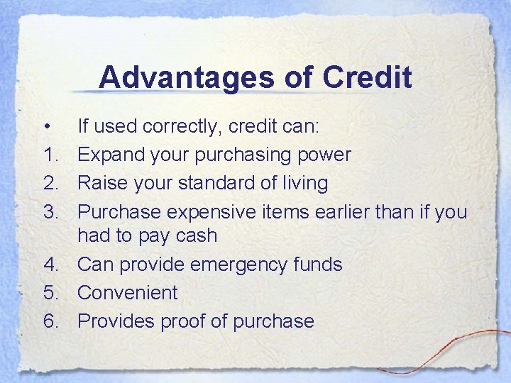 Advantages of Credit • 1. 2. 3. If used correctly, credit can: Expand your Advantages of Credit • 1. 2. 3. If used correctly, credit can: Expand your
