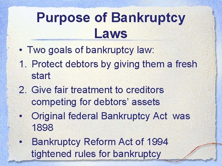 Purpose of Bankruptcy Laws • Two goals of bankruptcy law: 1. Protect debtors by Purpose of Bankruptcy Laws • Two goals of bankruptcy law: 1. Protect debtors by