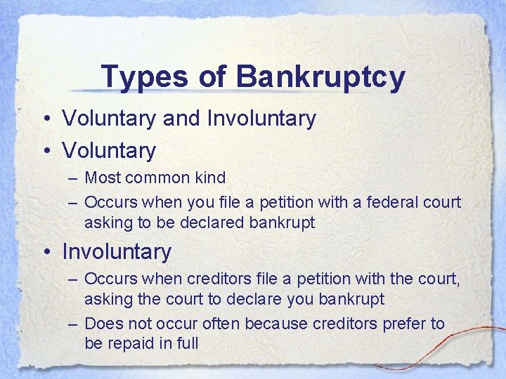 Types of Bankruptcy • Voluntary and Involuntary • Voluntary – Most common kind – Types of Bankruptcy • Voluntary and Involuntary • Voluntary – Most common kind –