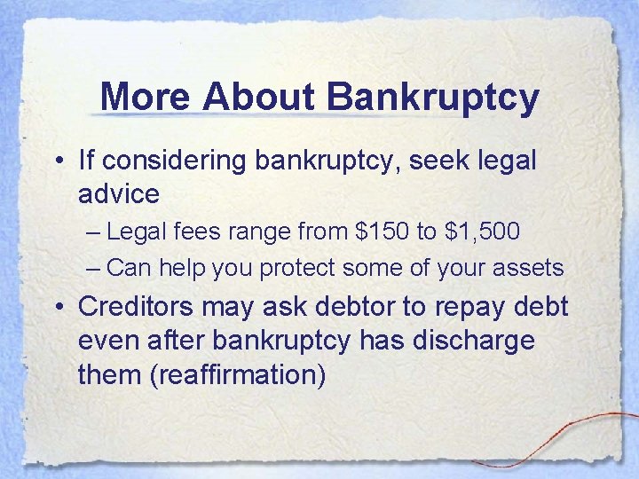 More About Bankruptcy • If considering bankruptcy, seek legal advice – Legal fees range More About Bankruptcy • If considering bankruptcy, seek legal advice – Legal fees range