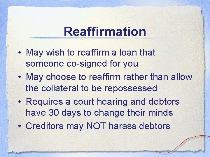 Reaffirmation • May wish to reaffirm a loan that someone co-signed for you • Reaffirmation • May wish to reaffirm a loan that someone co-signed for you •