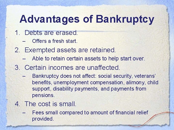 Advantages of Bankruptcy 1. Debts are erased. – Offers a fresh start. 2. Exempted Advantages of Bankruptcy 1. Debts are erased. – Offers a fresh start. 2. Exempted