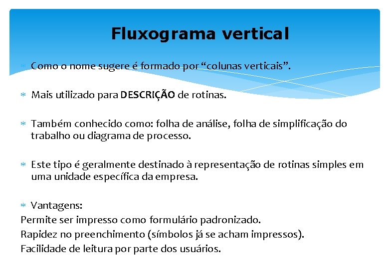 Fluxograma vertical Como o nome sugere é formado por “colunas verticais”. Mais utilizado para