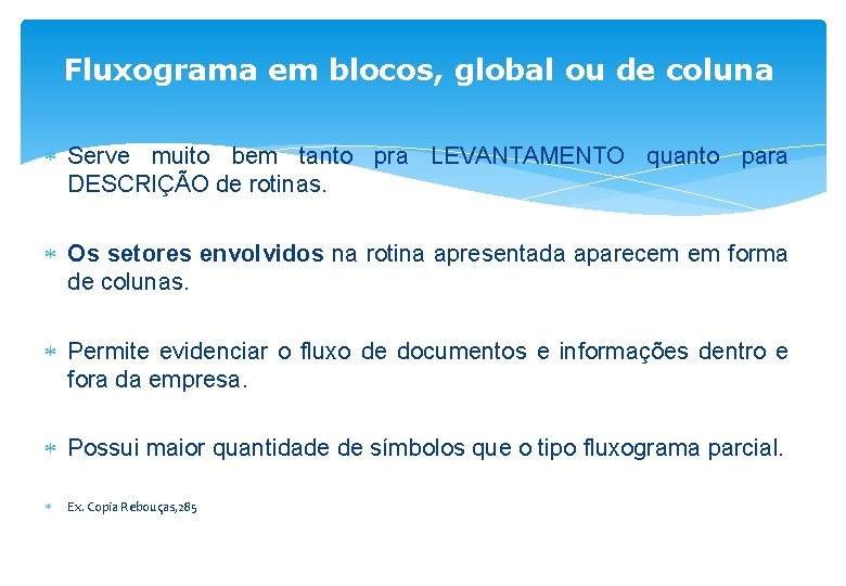 Fluxograma em blocos, global ou de coluna Serve muito bem tanto pra LEVANTAMENTO quanto