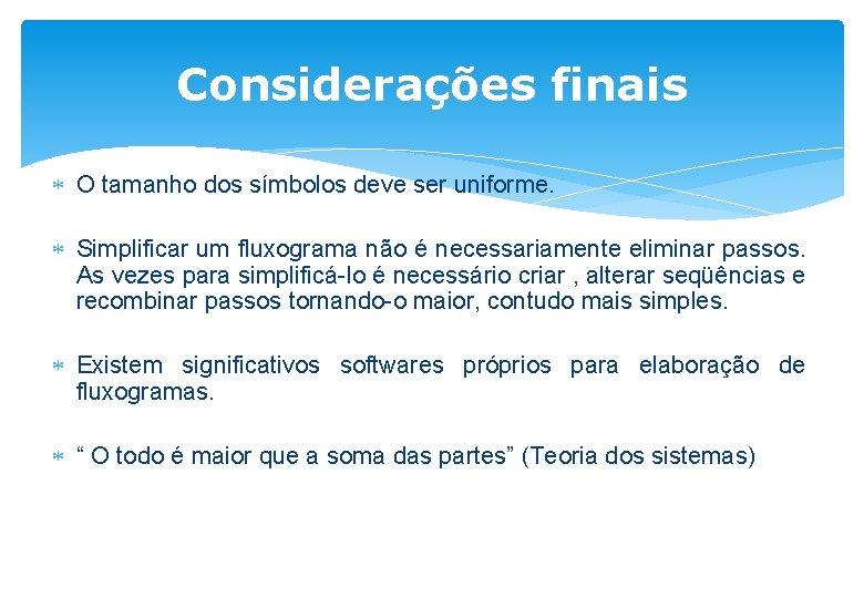 Considerações finais O tamanho dos símbolos deve ser uniforme. Simplificar um fluxograma não é