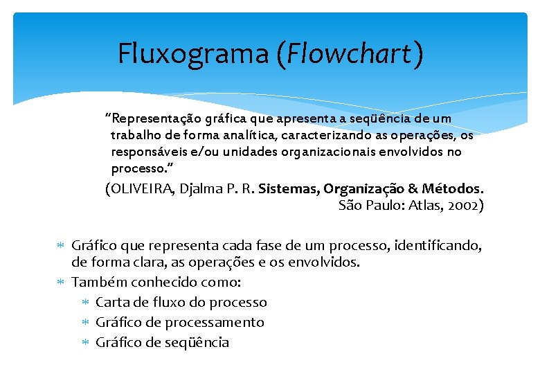 Fluxograma (Flowchart) “Representação gráfica que apresenta a seqüência de um trabalho de forma analítica,