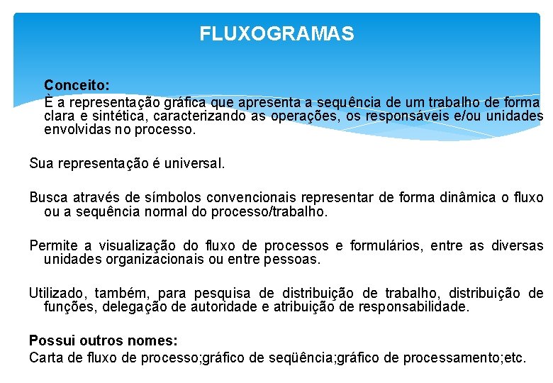 FLUXOGRAMAS Conceito: È a representação gráfica que apresenta a sequência de um trabalho de