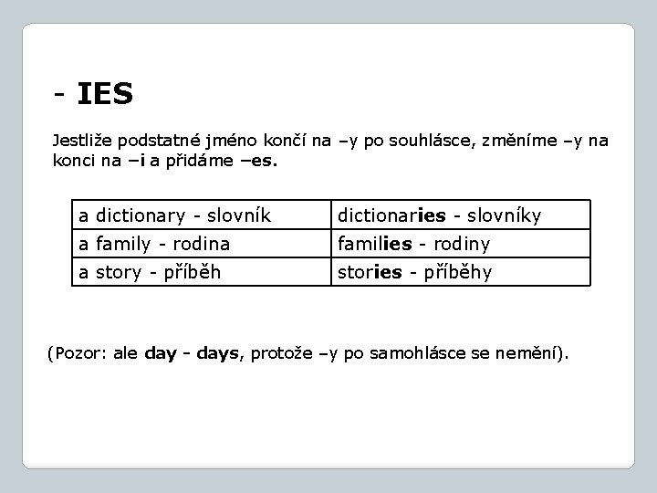 - IES Jestliže podstatné jméno končí na –y po souhlásce, změníme –y na konci