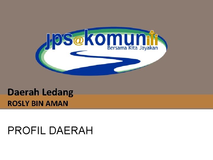 Daerah Ledang ROSLY BIN AMAN PROFIL DAERAH 