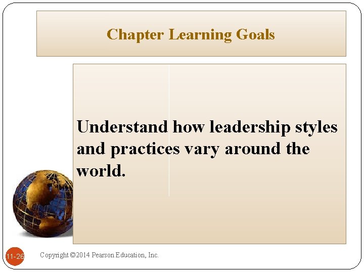 Chapter Learning Goals Understand how leadership styles and practices vary around the world. 11