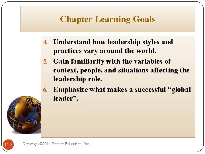 Chapter Learning Goals 4. Understand how leadership styles and practices vary around the world.