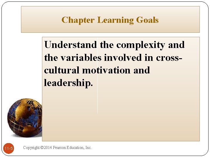 Chapter Learning Goals Understand the complexity and the variables involved in crosscultural motivation and