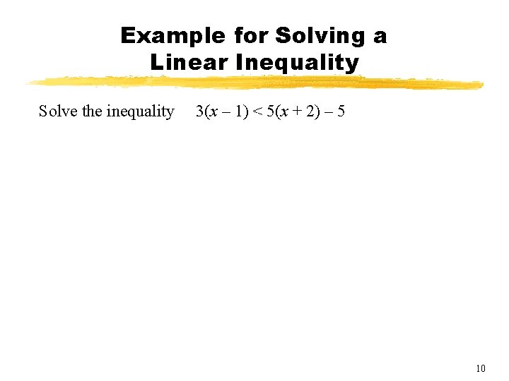 Example for Solving a Linear Inequality Solve the inequality 3(x – 1) < 5(x