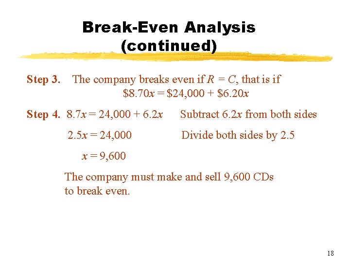 Break-Even Analysis (continued) Step 3. The company breaks even if R = C, that