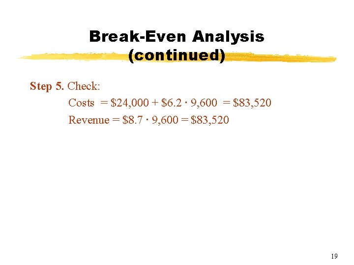 Break-Even Analysis (continued) Step 5. Check: Costs = $24, 000 + $6. 2 ∙