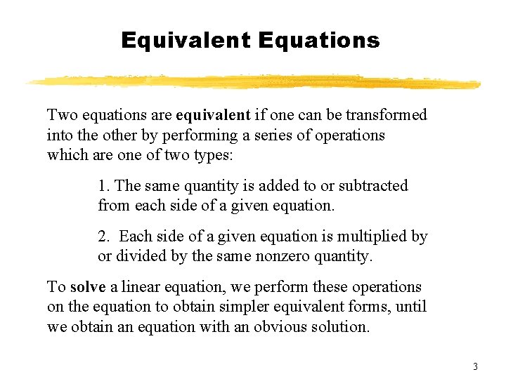 Equivalent Equations Two equations are equivalent if one can be transformed into the other