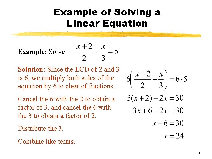 Example of Solving a Linear Equation Example: Solve Solution: Since the LCD of 2