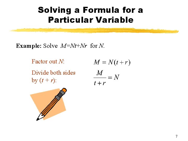 Solving a Formula for a Particular Variable Example: Solve M=Nt+Nr for N. Factor out