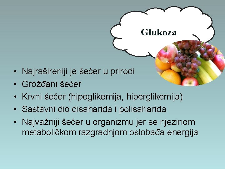 Glukoza • • • Najrašireniji je šećer u prirodi Grožđani šećer Krvni šećer (hipoglikemija,