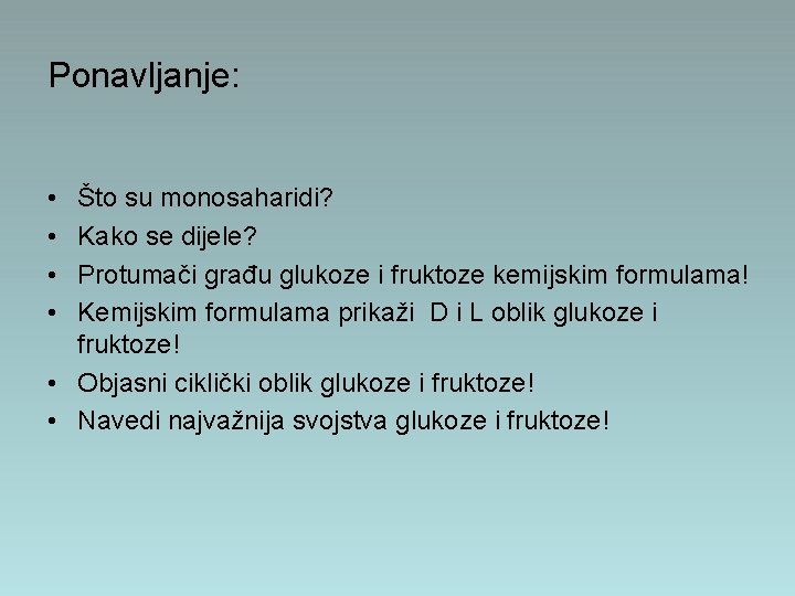 Ponavljanje: • • Što su monosaharidi? Kako se dijele? Protumači građu glukoze i fruktoze