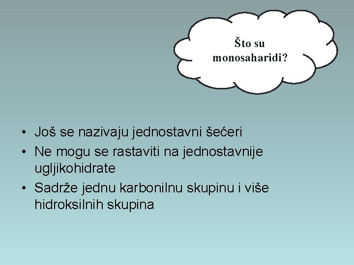 Što su monosaharidi? • Još se nazivaju jednostavni šećeri • Ne mogu se rastaviti