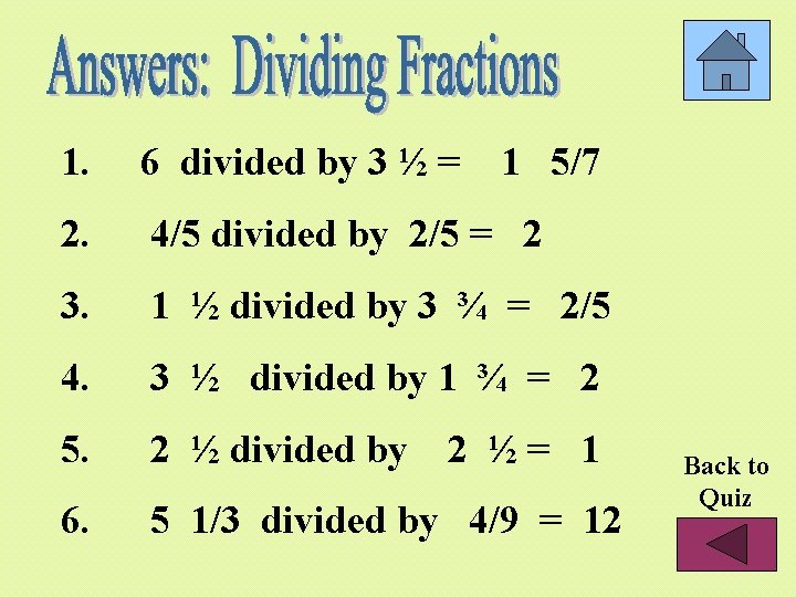 1. 6 divided by 3 ½ = 2. 4/5 divided by 2/5 = 2