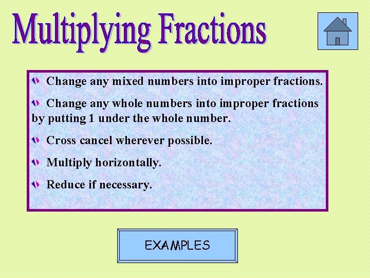 Change any mixed numbers into improper fractions. Change any whole numbers into improper fractions