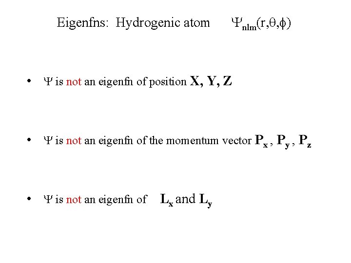 Eigenfns: Hydrogenic atom Ynlm(r, q, f) • Y is not an eigenfn of position