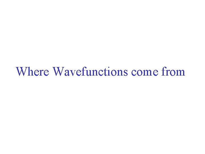 Where Wavefunctions come from 