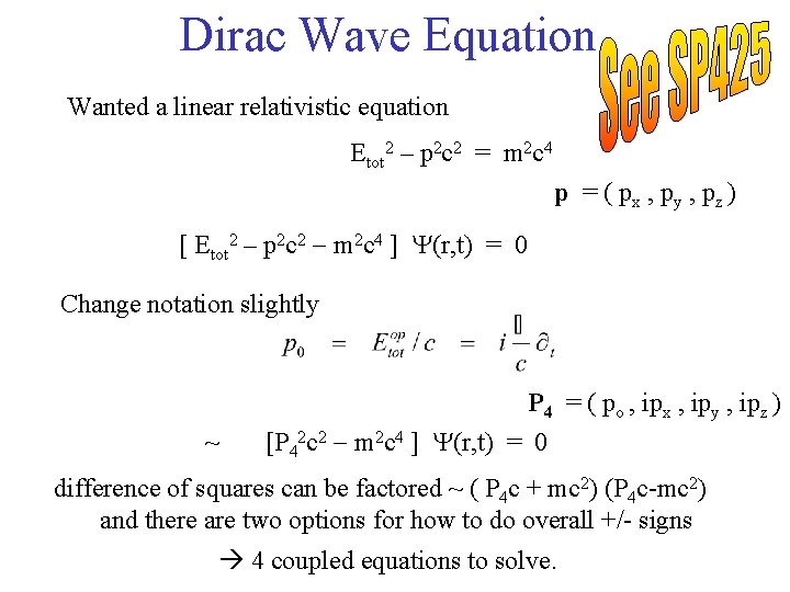 Dirac Wave Equation Wanted a linear relativistic equation Etot 2 – p 2 c