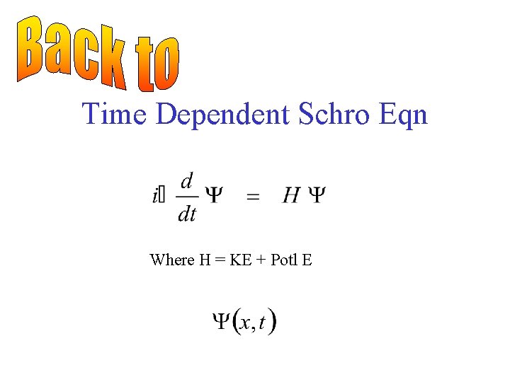 Time Dependent Schro Eqn Where H = KE + Potl E 