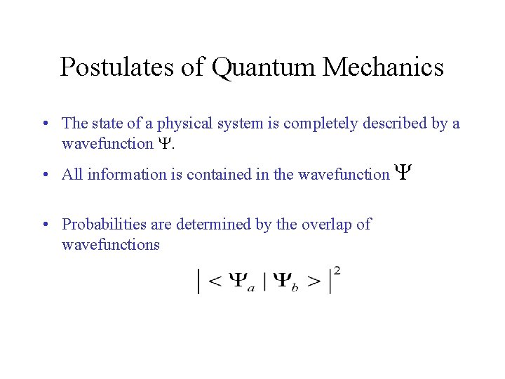 Postulates of Quantum Mechanics • The state of a physical system is completely described