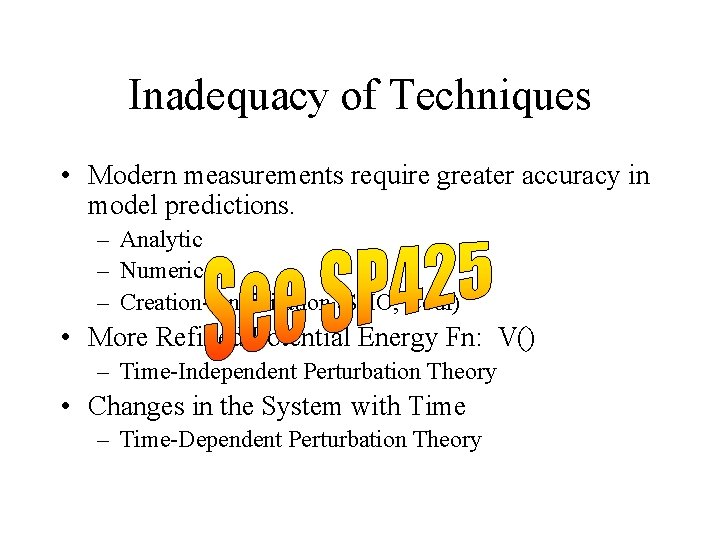 Inadequacy of Techniques • Modern measurements require greater accuracy in model predictions. – Analytic