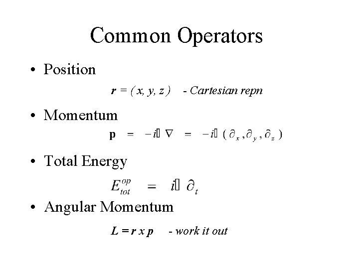 Common Operators • Position r = ( x, y, z ) - Cartesian repn