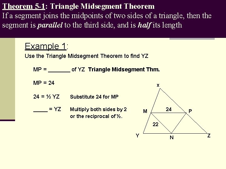 Theorem 5 -1: Triangle Midsegment Theorem If a segment joins the midpoints of two