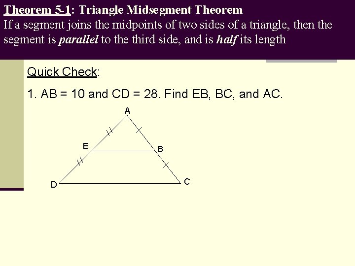 Theorem 5 -1: Triangle Midsegment Theorem If a segment joins the midpoints of two