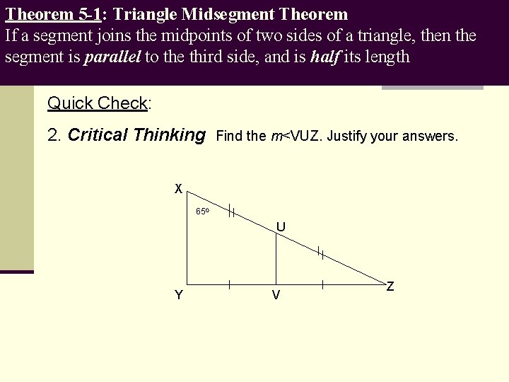 Theorem 5 -1: Triangle Midsegment Theorem If a segment joins the midpoints of two