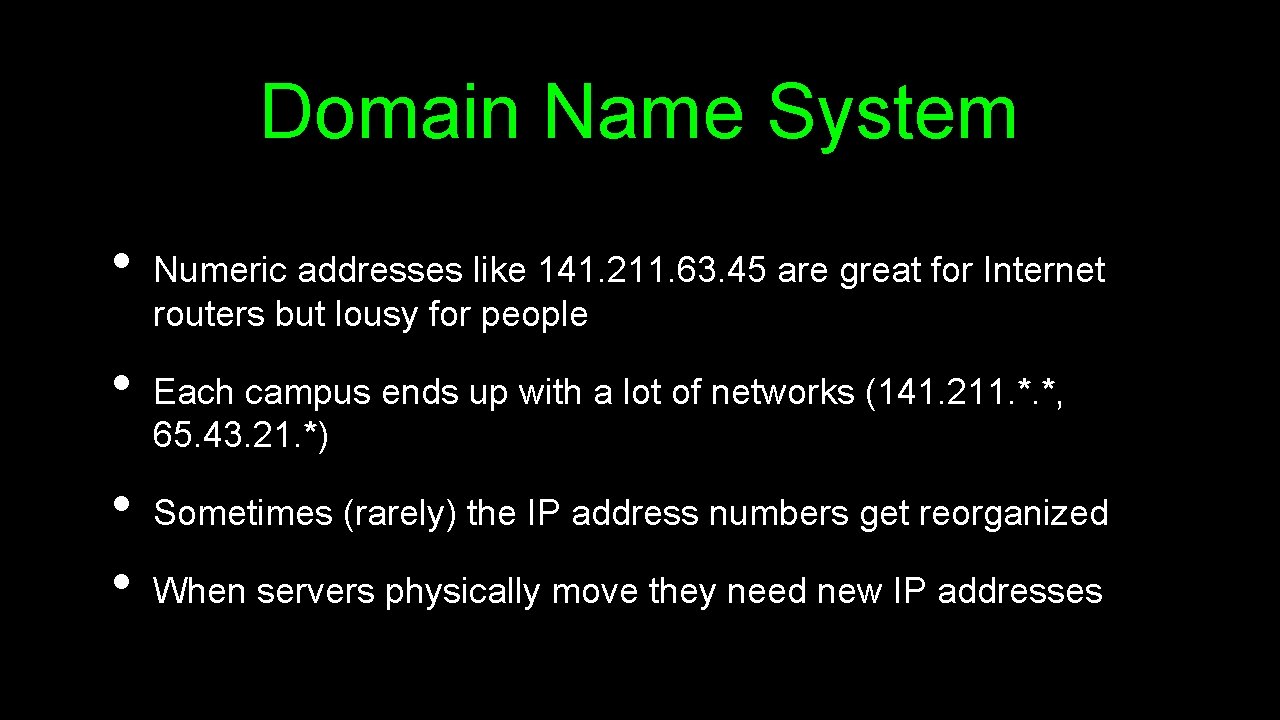 Domain Name System • • Numeric addresses like 141. 211. 63. 45 are great