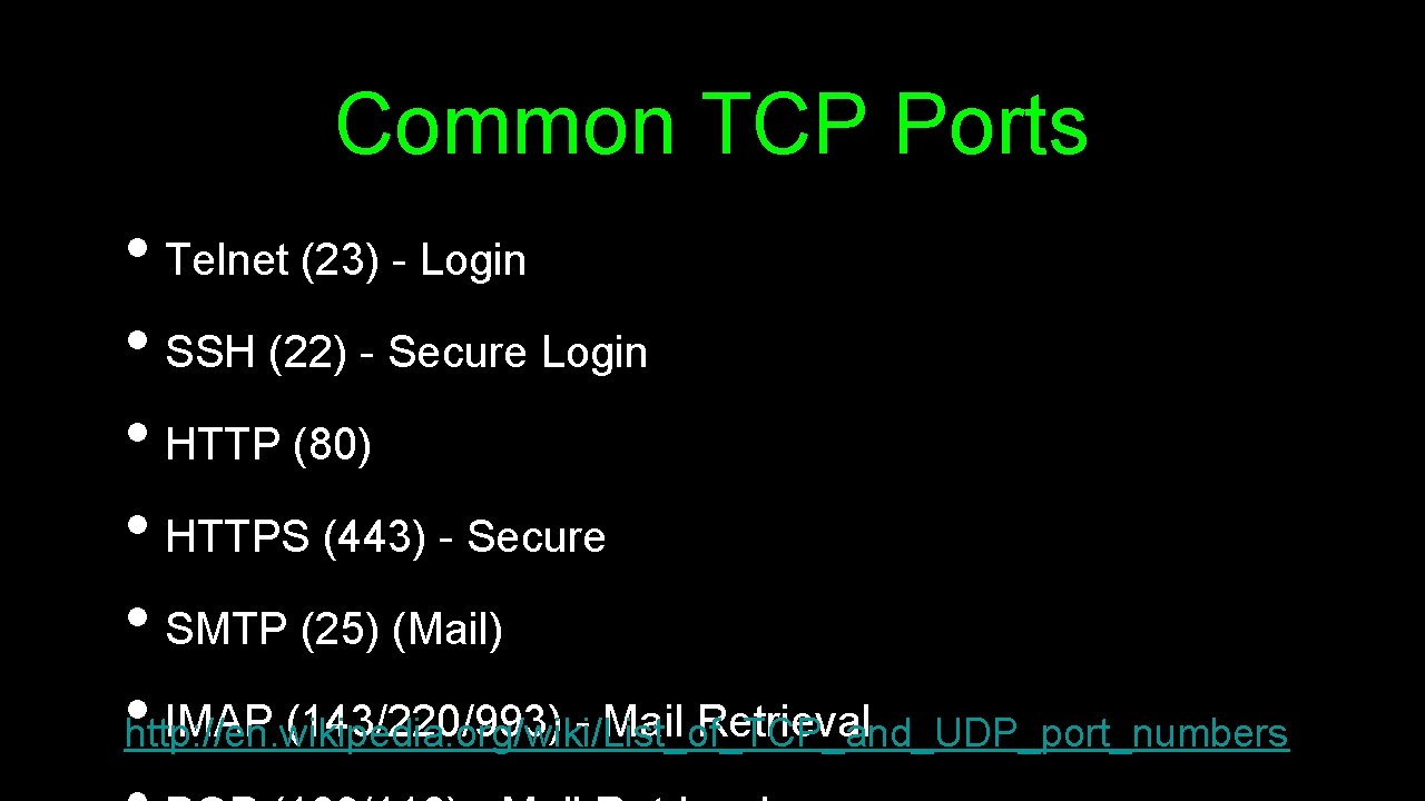Common TCP Ports • Telnet (23) - Login • SSH (22) - Secure Login