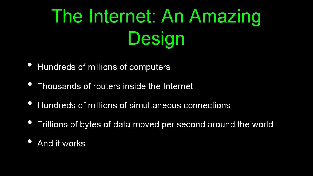The Internet: An Amazing Design • • • Hundreds of millions of computers Thousands