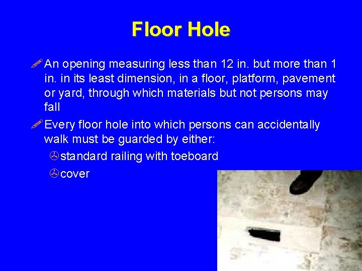 Floor Hole ! An opening measuring less than 12 in. but more than 1