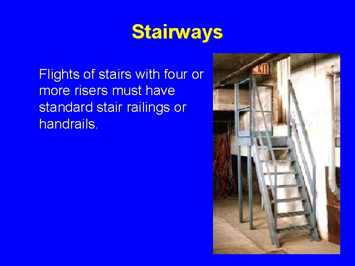 Stairways Flights of stairs with four or more risers must have standard stair railings