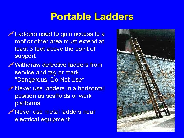 Portable Ladders ! Ladders used to gain access to a roof or other area