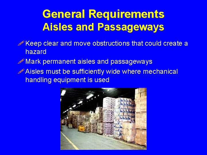 General Requirements Aisles and Passageways ! Keep clear and move obstructions that could create