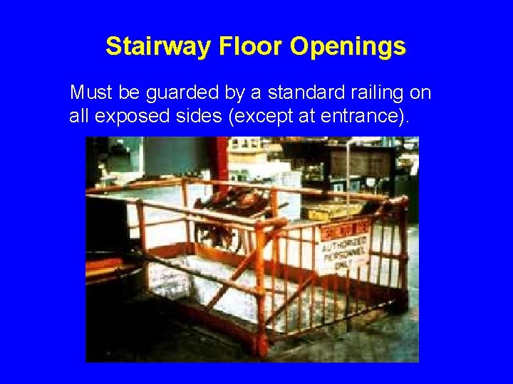 Stairway Floor Openings Must be guarded by a standard railing on all exposed sides