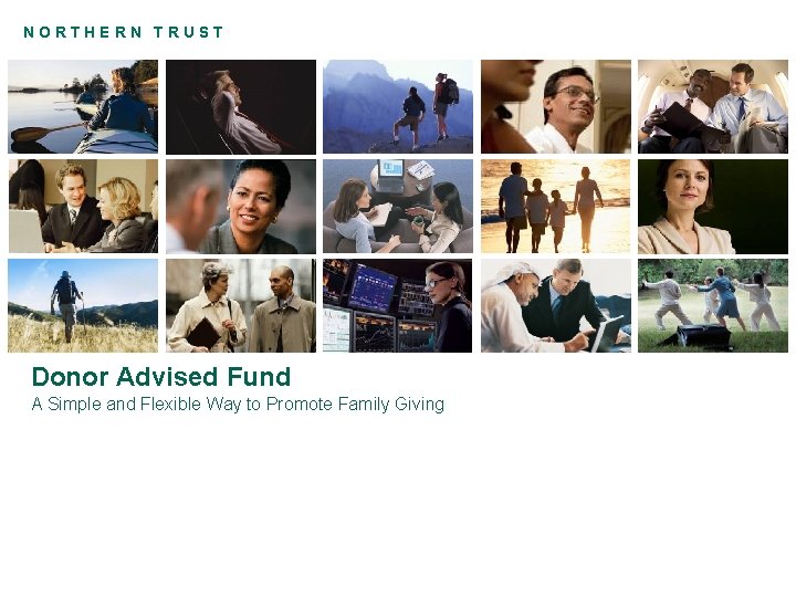 NORTHERN TRUST Donor Advised Fund A Simple and Flexible Way to Promote Family Giving