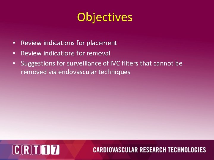 Objectives • Review indications for placement • Review indications for removal • Suggestions for