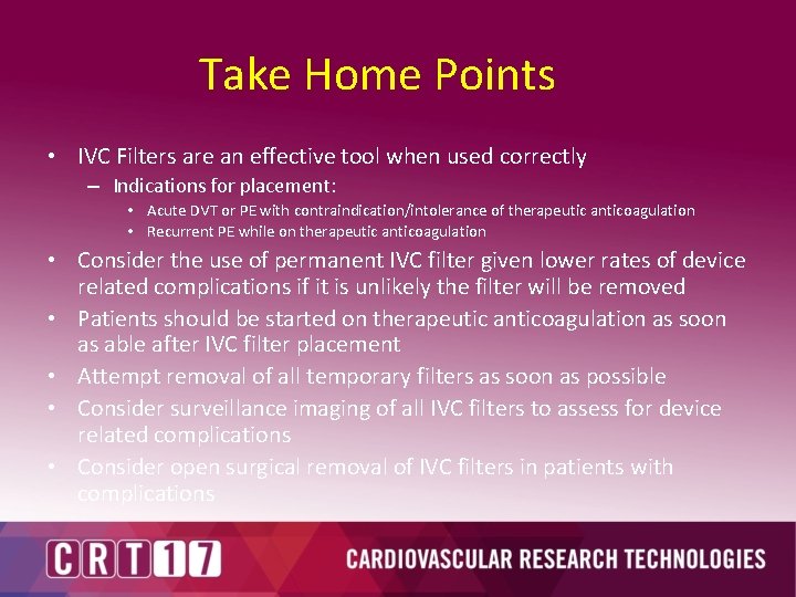 Take Home Points • IVC Filters are an effective tool when used correctly –
